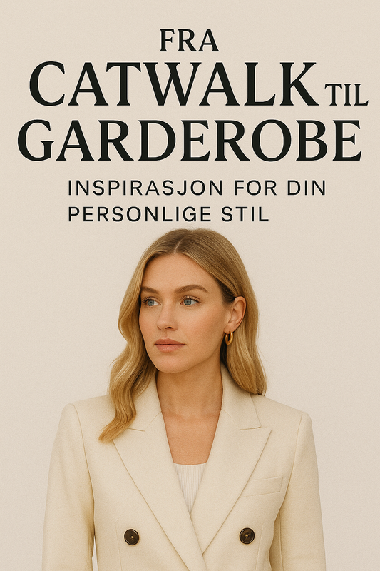 Fra Catwalk til Garderobe: Inspirasjon for Din Personlige Stil